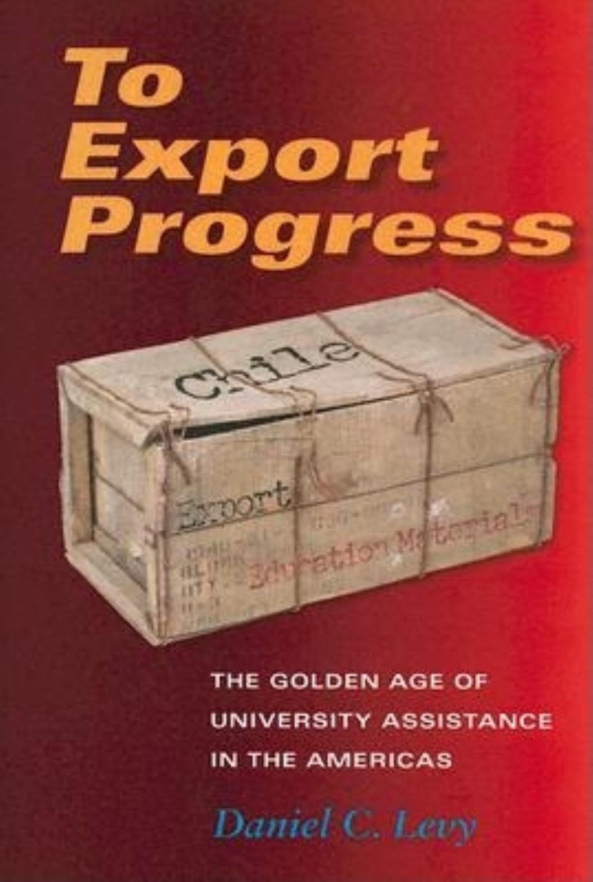 To Export Progress: The Golden Age of University Assistance in the Americas (Philanthropic and Nonprofit Studies),Used