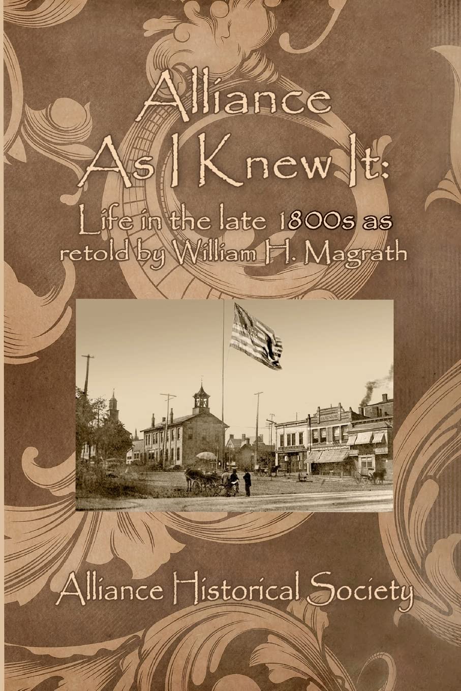 Alliance As I Knew It: Life In The Late 1800S As Retold By William H. Magrath,Used