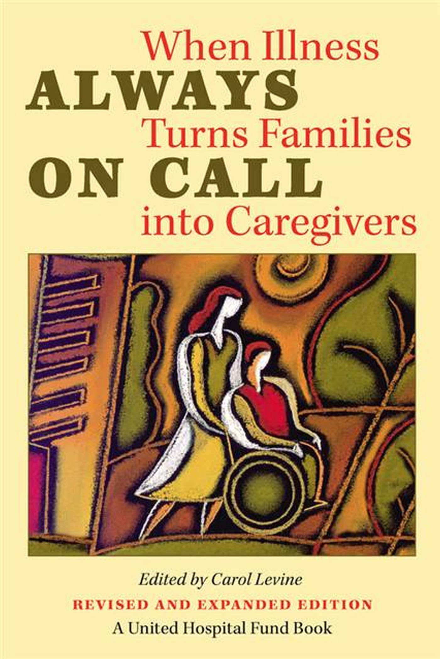 Always on Call: When Illness Turns Families into Caregivers (United Hospital Fund Book S),Used