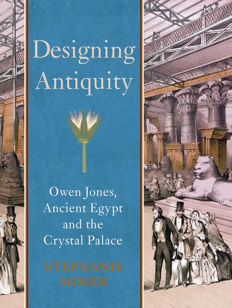 Designing Antiquity: Owen Jones, Ancient Egypt And The Crystal Palace,Used