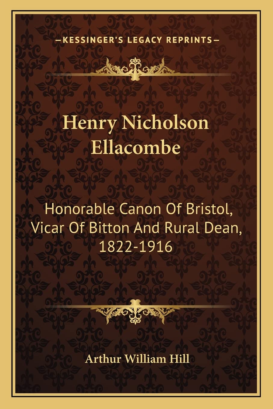 Henry Nicholson Ellacombe: Honorable Canon Of Bristol, Vicar Of Bitton And Rural Dean, 18221916: A Memoir (1919),Used