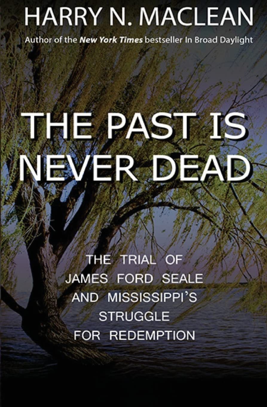 The Past is Never Dead: The Trial of James Ford Seale and Mississippi's Struggle for Redemption,Used
