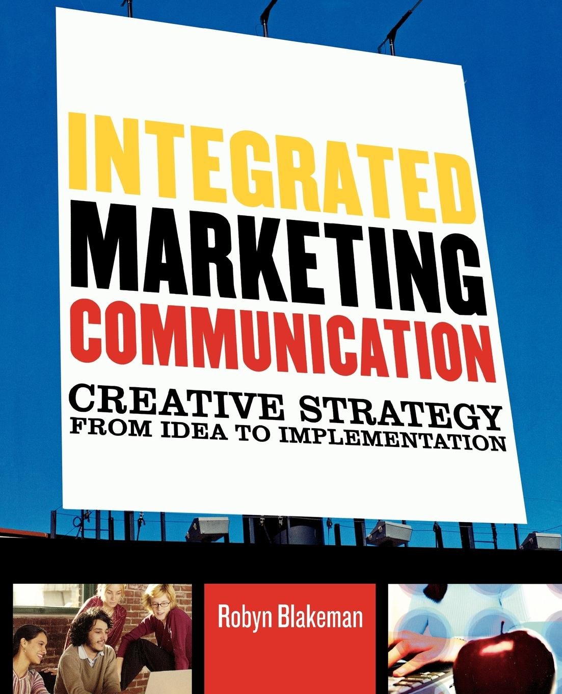 Integrated Marketing Communication: Creative Strategy From Idea To Implementation,New