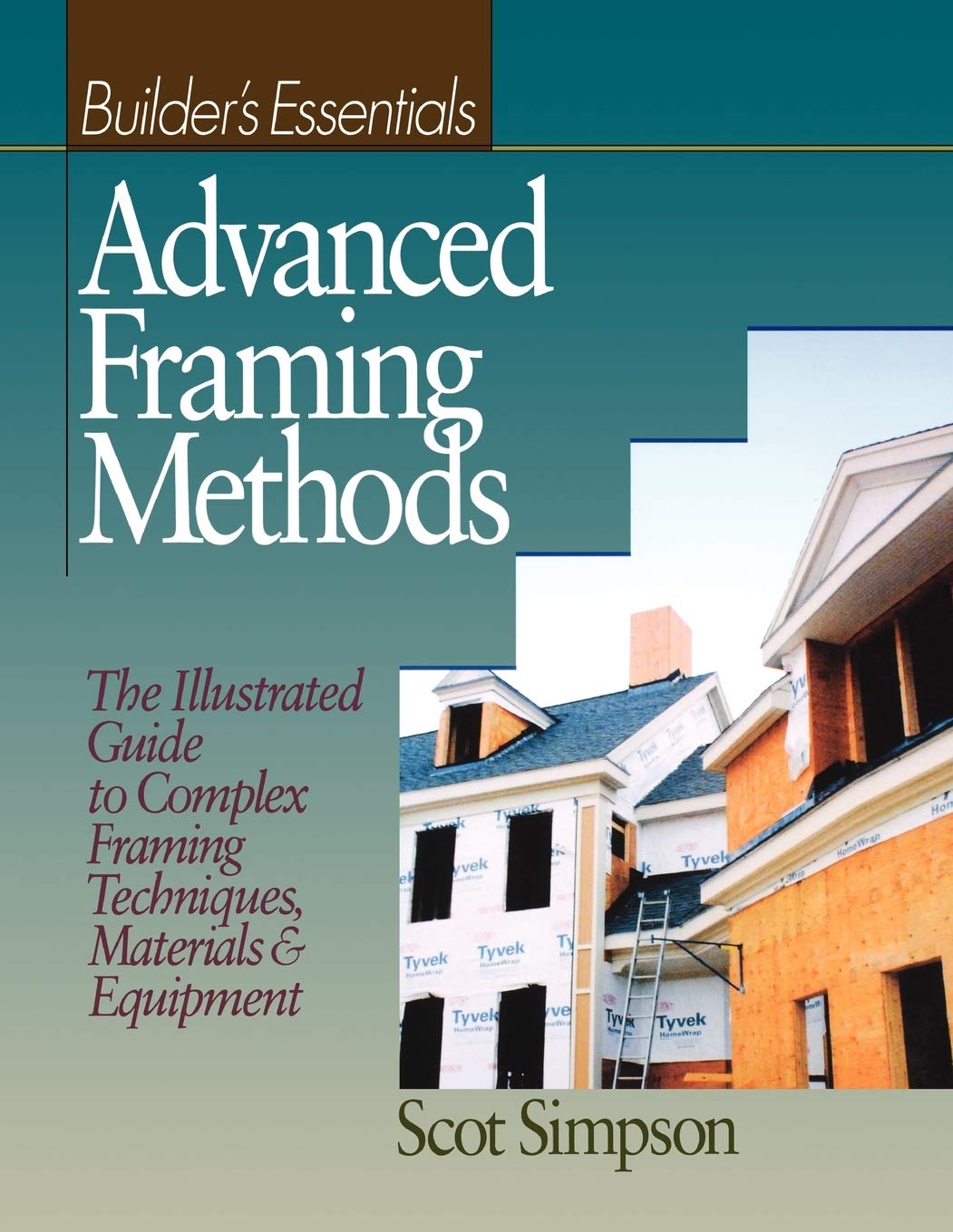 Advanced Framing Methods: The Illustrated Guide to Complex Framing Techniques, Materials and Equipment,Used