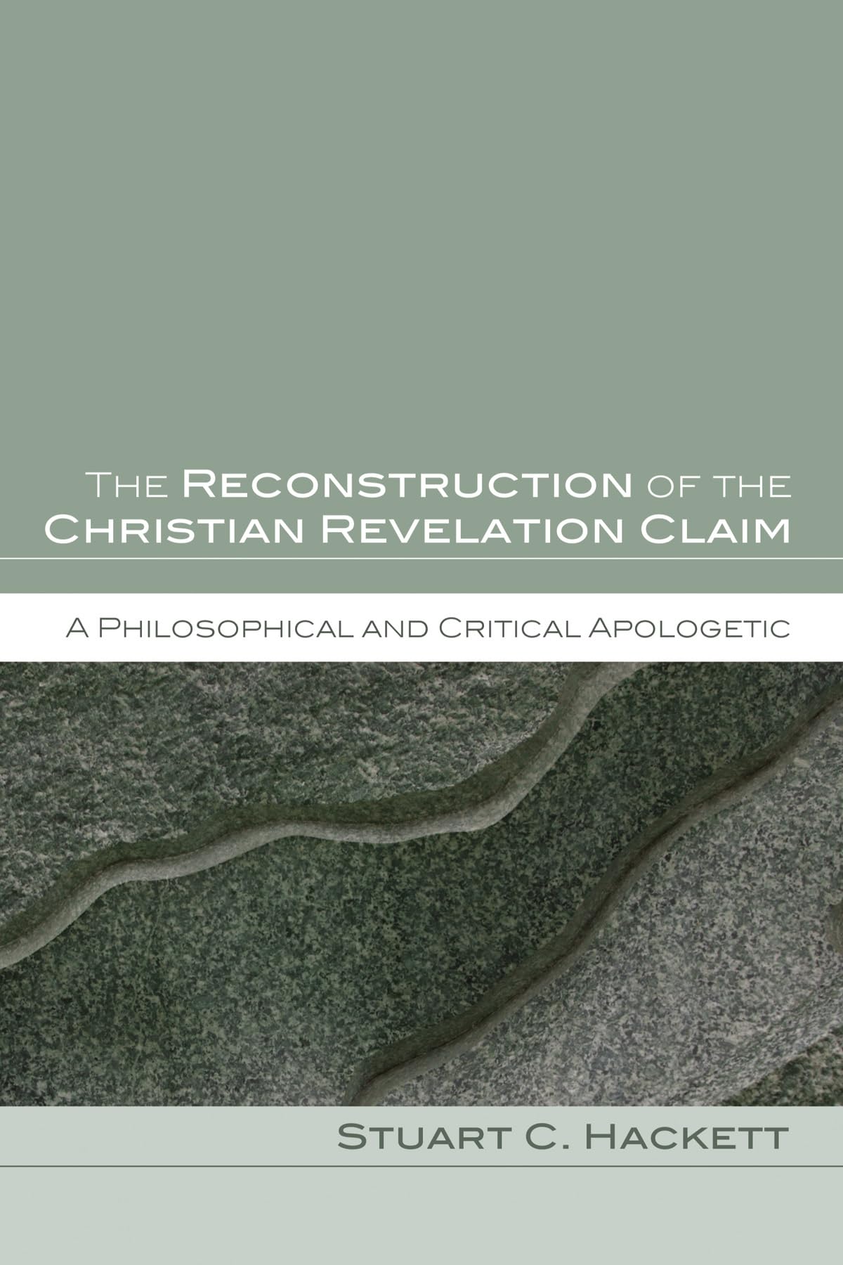 The Reconstruction Of The Christian Revelation Claim: A Philosophical And Critical Apologetic,Used