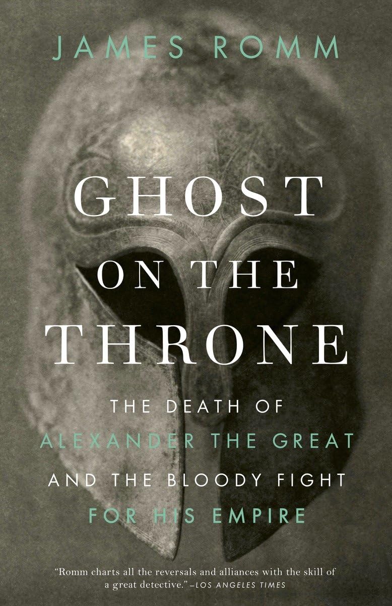 Ghost On The Throne: The Death Of Alexander The Great And The Bloody Fight For His Empire,New