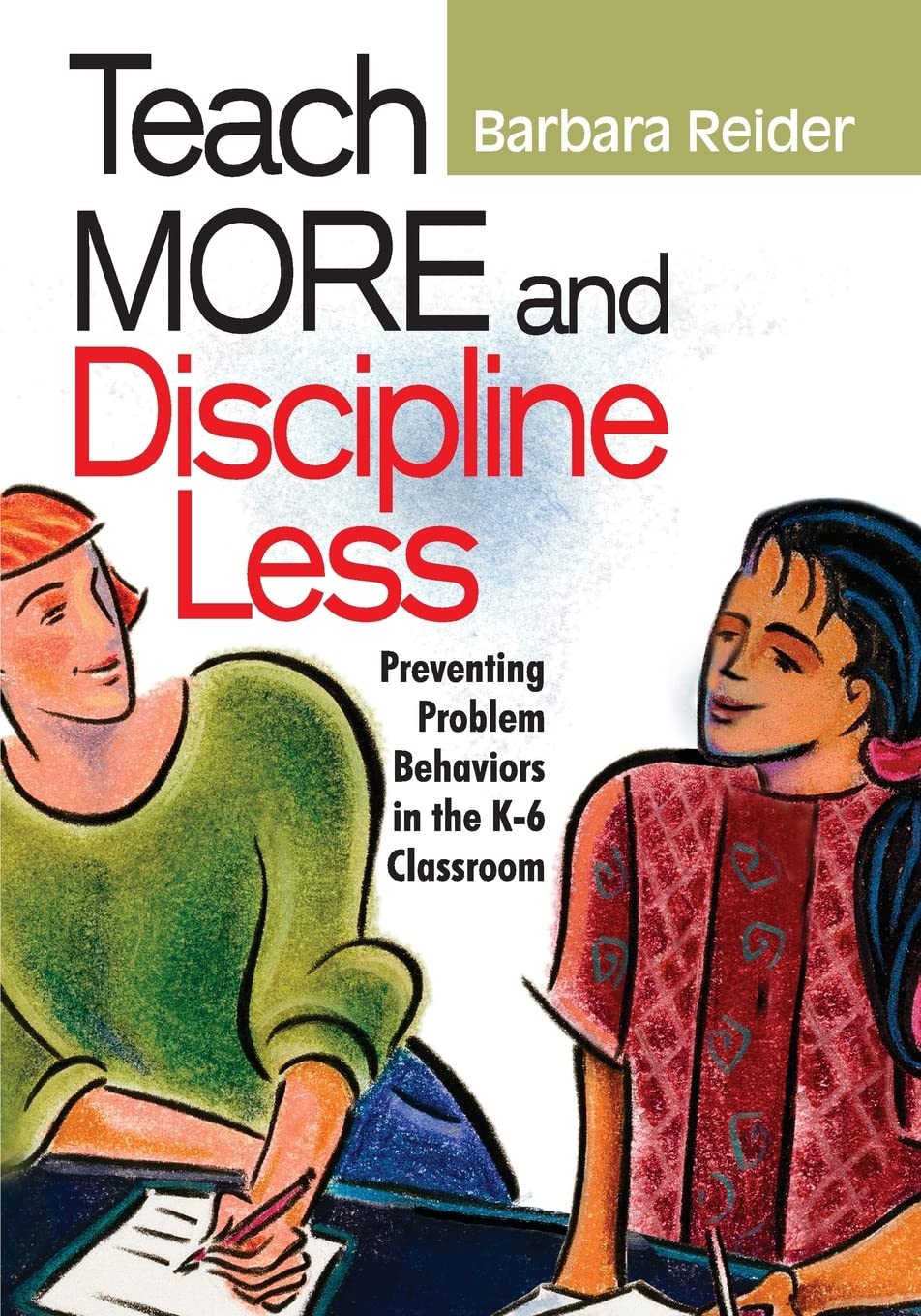 Teach More and Discipline Less: Preventing Problem Behaviors in the K6 Classroom,New
