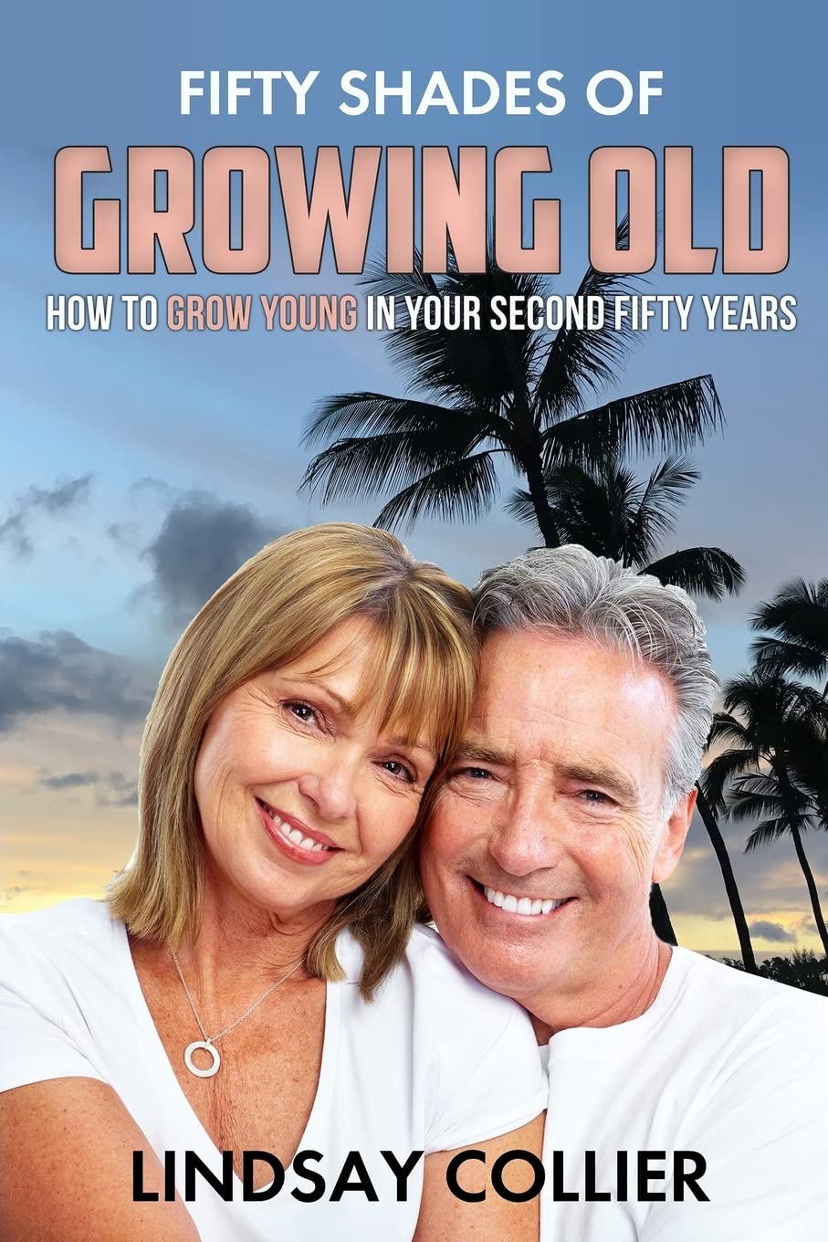 Fifty Shades of Growing Old: How To Grow Young in Your Second Fifty Years (Living Your Life to the Fullest),Used