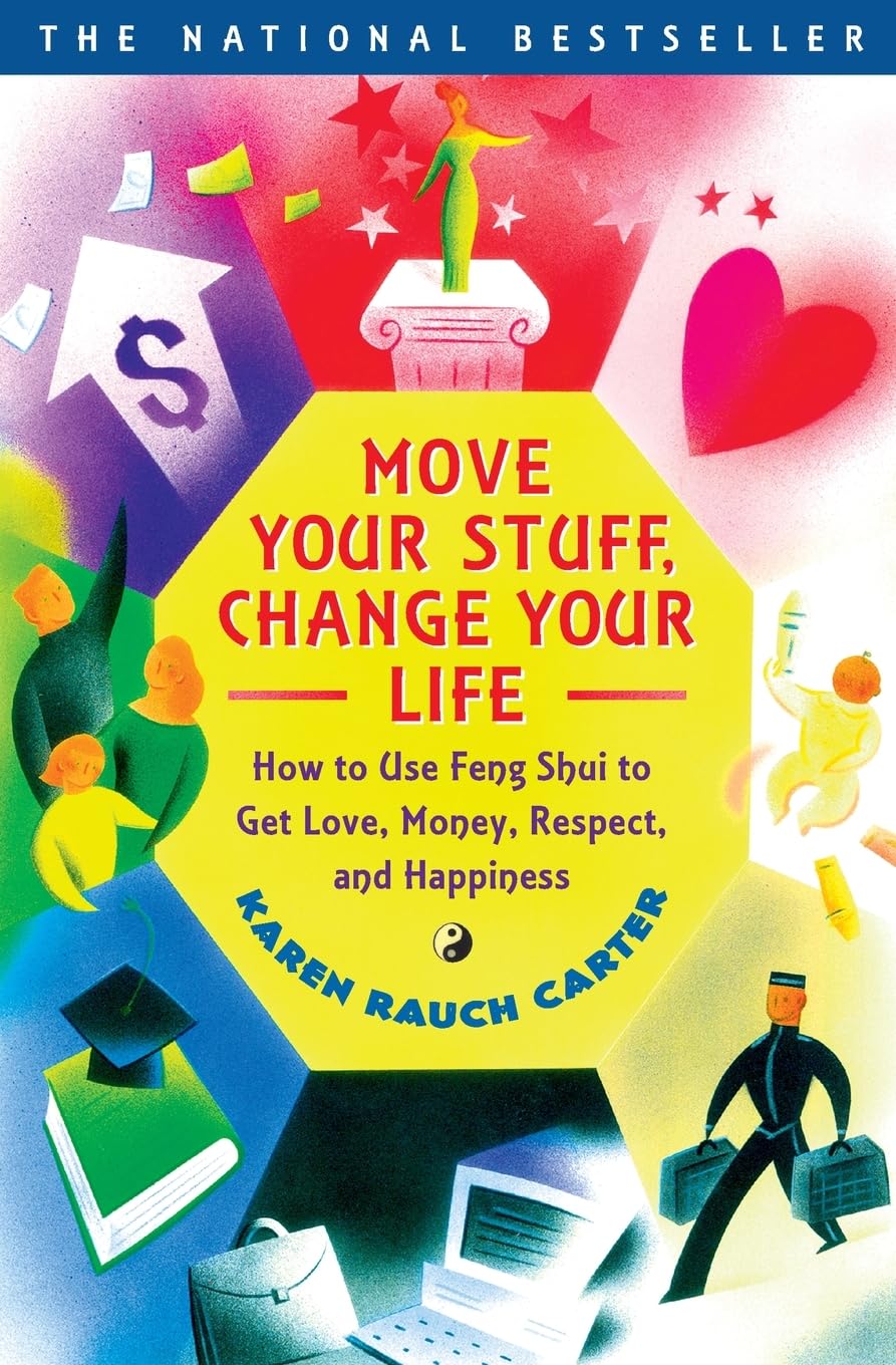 Move Your Stuff, Change Your Life: How to Use Feng Shui to Get Love, Money, Respect, and Happiness,New