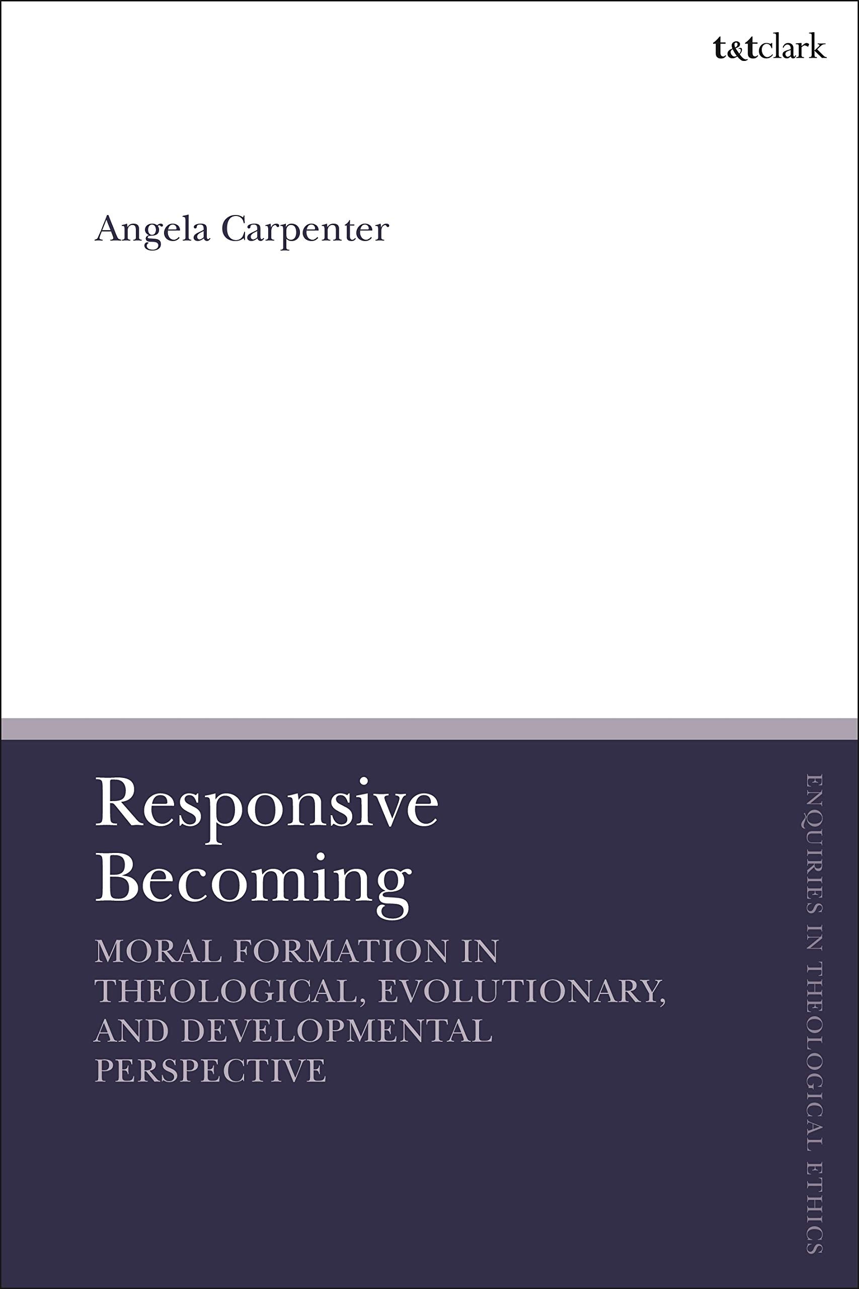 Responsive Becoming: Moral Formation in Theological, Evolutionary, and Developmental Perspective (T&T Clark Enquiries in Theolog,Used