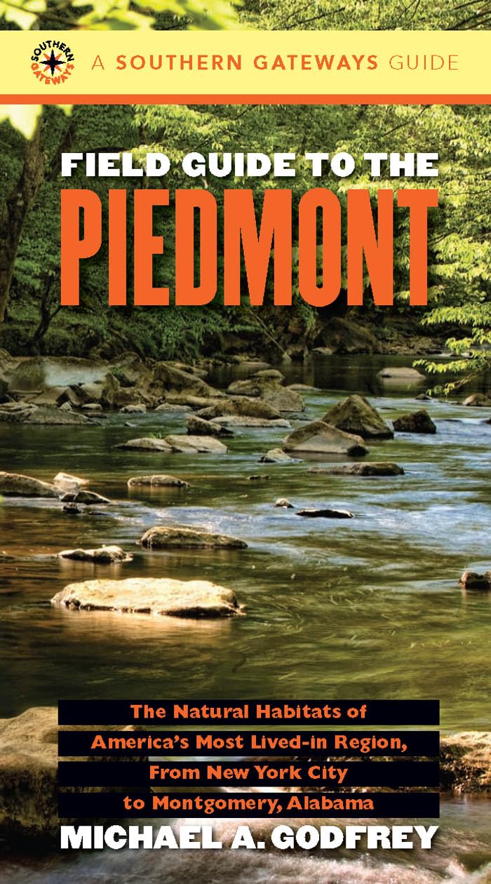 Field Guide To The Piedmont: The Natural Habitats Of America'S Most Livedin Region, From New York City To Montgomery, Alabama (,Used