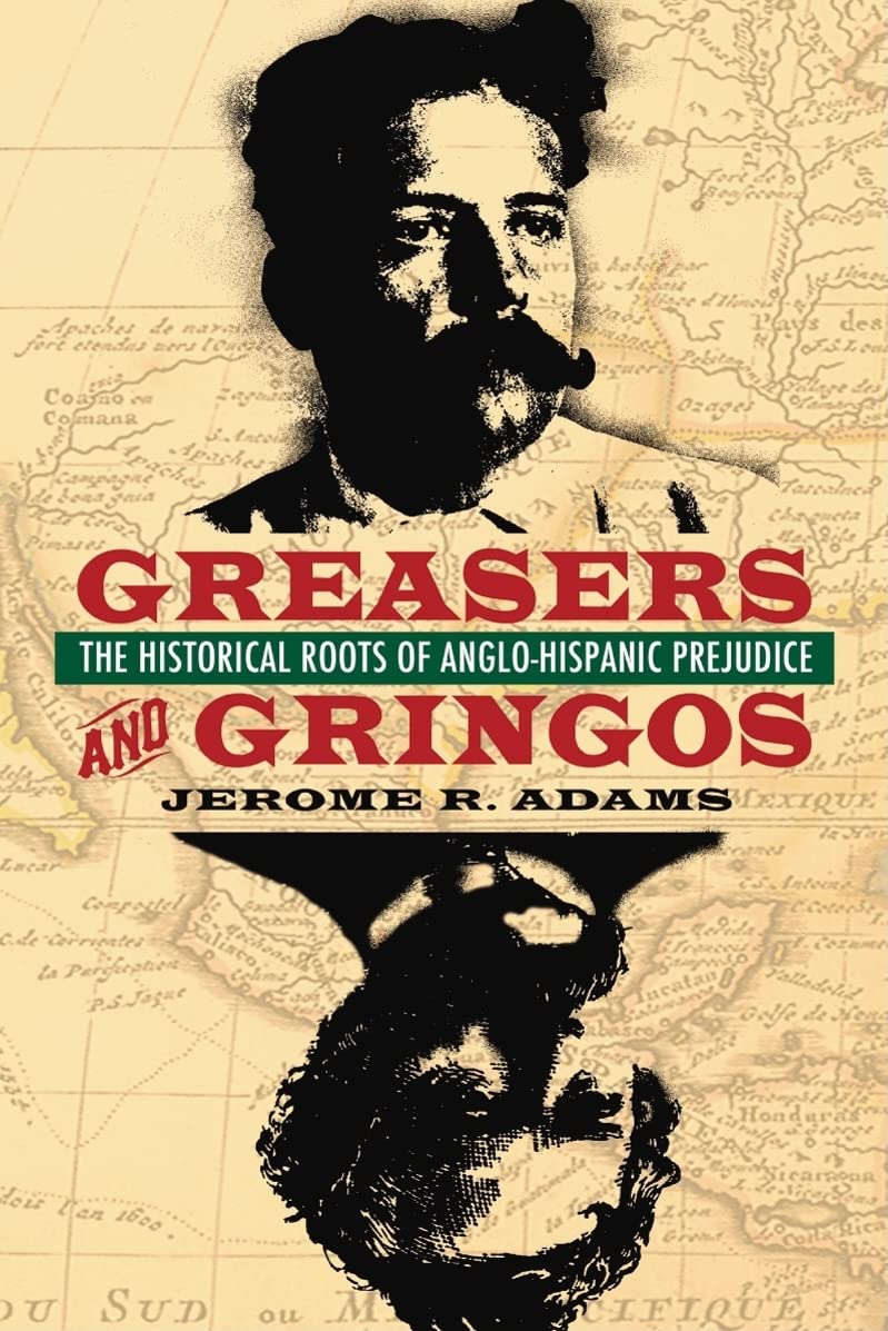 Greasers And Gringos: The Historical Roots Of Anglohispanic Prejudice,Used