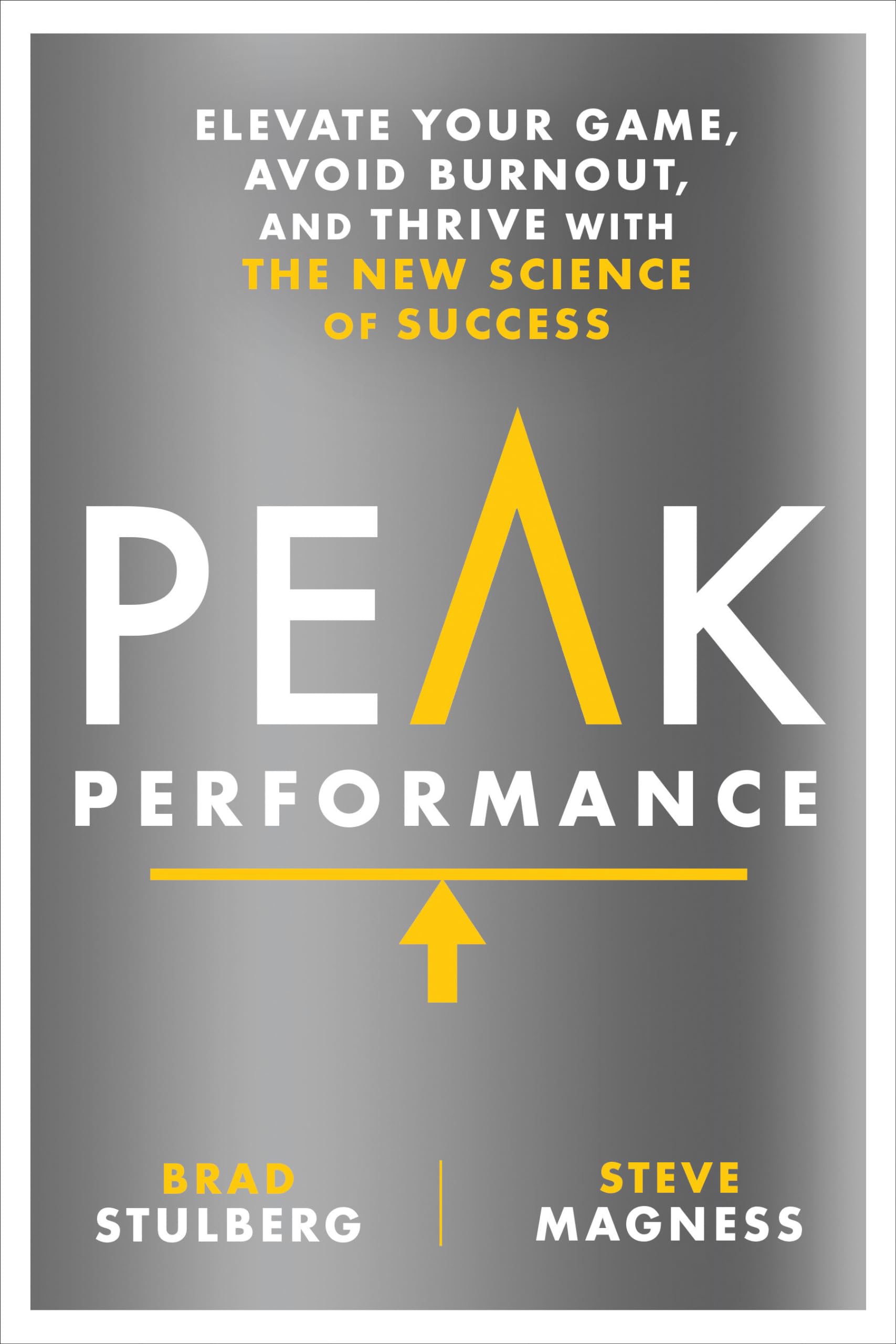 Peak Performance: Elevate Your Game, Avoid Burnout, And Thrive With The New Science Of Success
