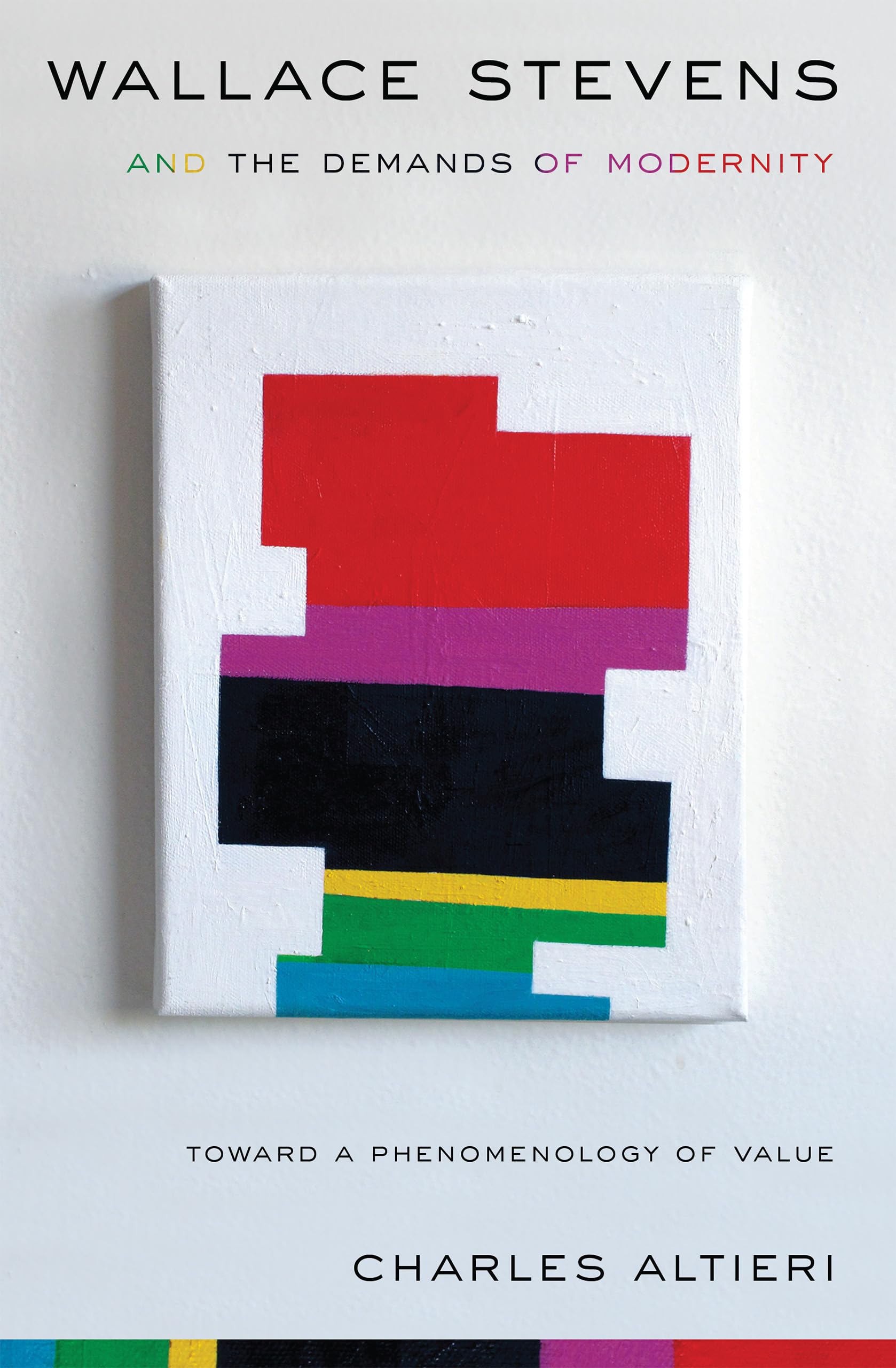 Wallace Stevens and the Demands of Modernity: Toward a Phenomenology of Value,Used