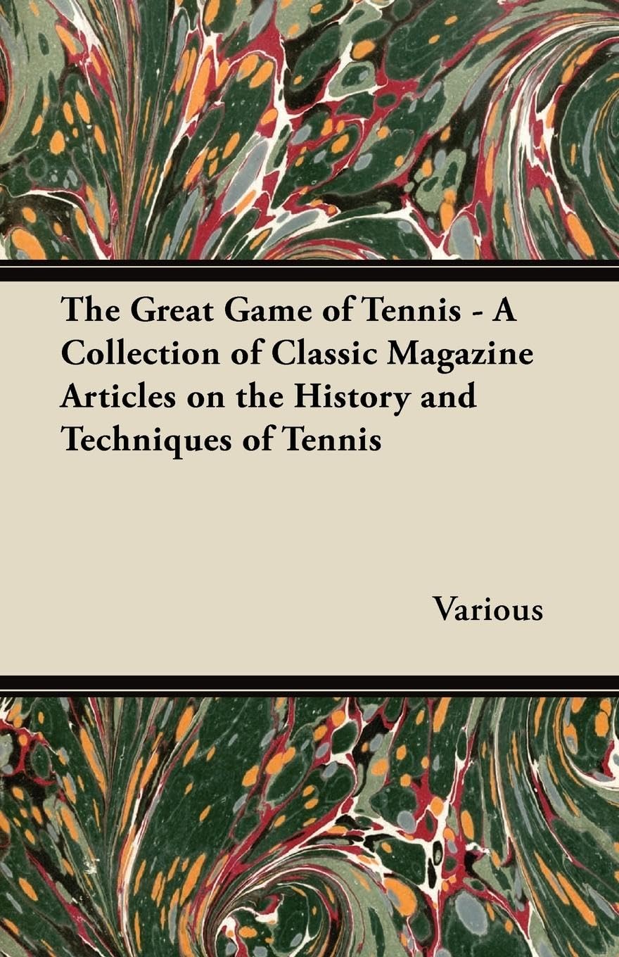The Great Game Of Tennis A Collection Of Classic Magazine Articles On The History And Techniques Of Tennis,Used