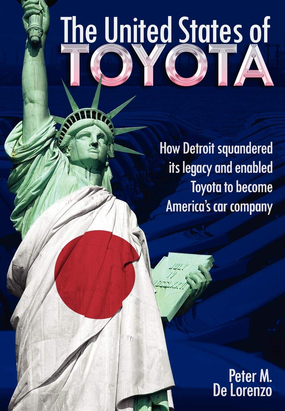 The United States of Toyota: How Detroit Squandered Its Legacy and Enabled Toyota to Become America's Car Company,Used