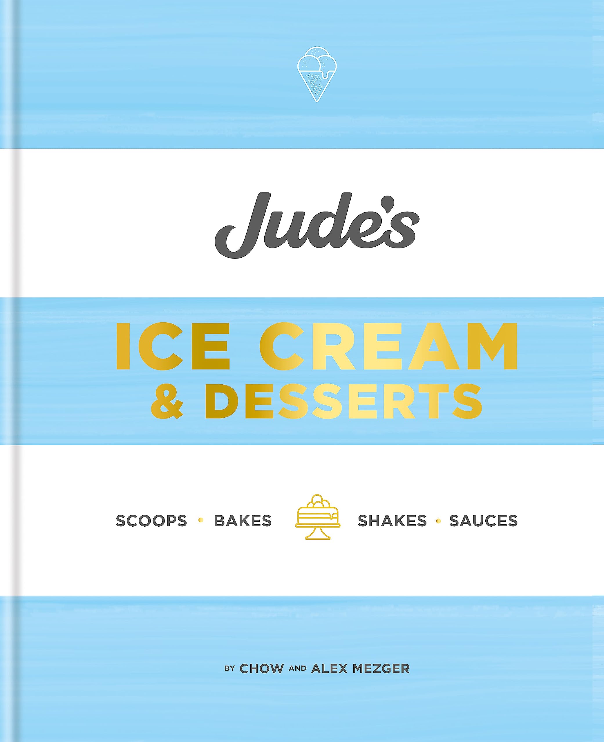 Jude'S: A Celebration Of Ice Cream In 100 Recipes
