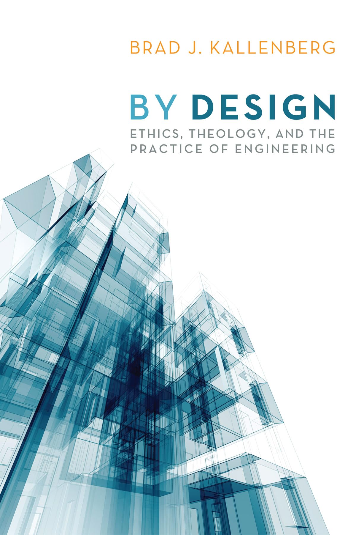 By Design: Ethics, Theology, and the Practice of Engineering,Used