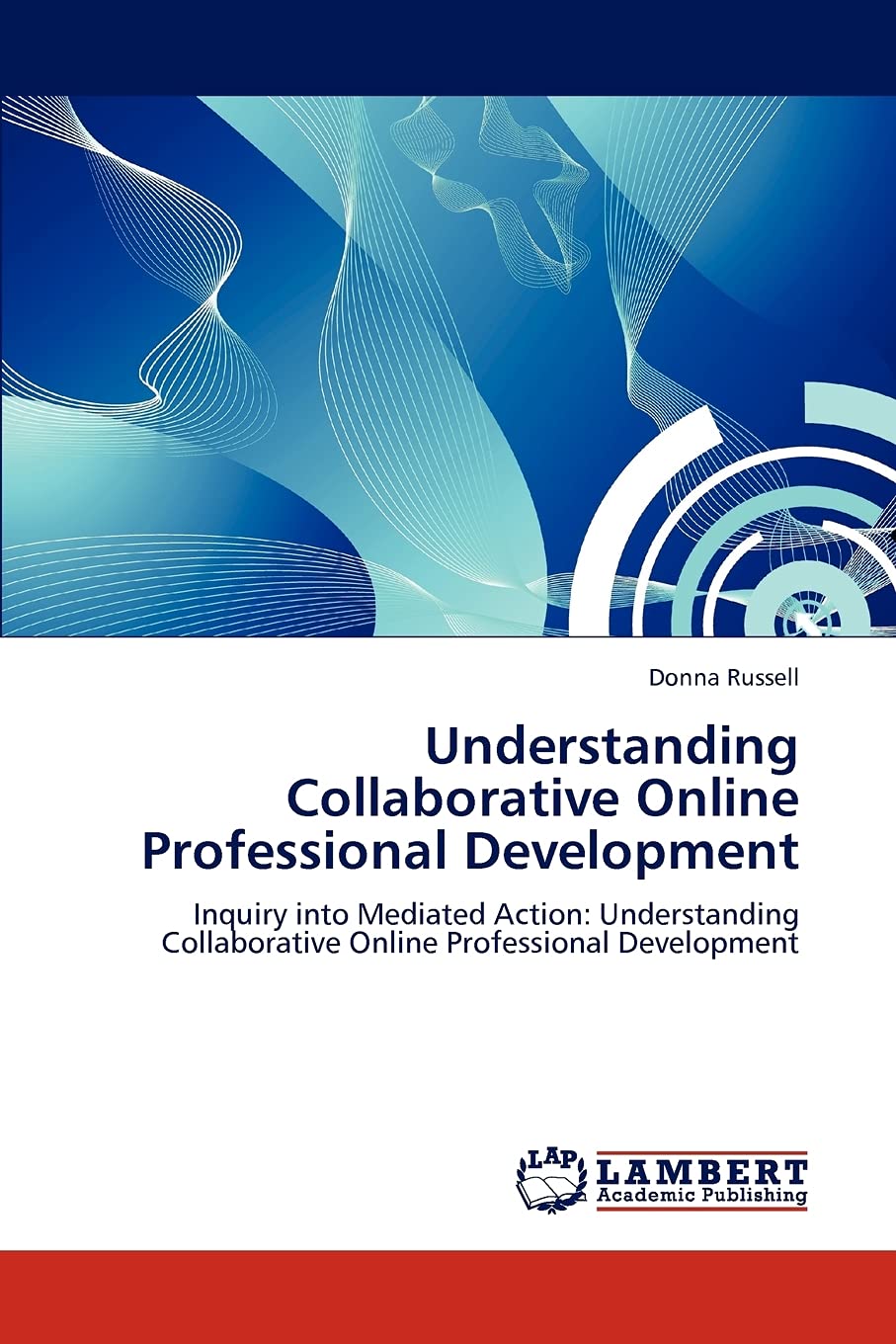 Understanding Collaborative Online Professional Development: Inquiry into Mediated Action: Understanding Collaborative Online Pr,Used