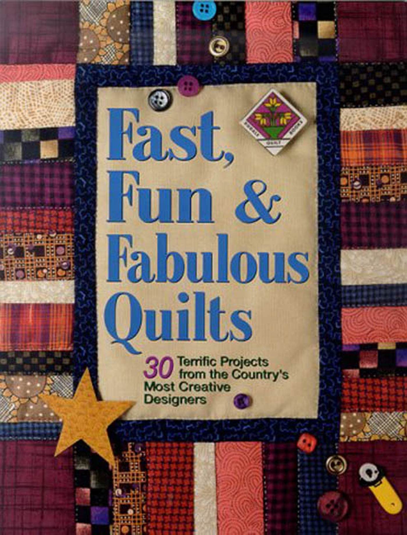 Fast, Fun and Fabulous Quilts: 30 Terrific Projects from the Country's Most Creative Designers,New