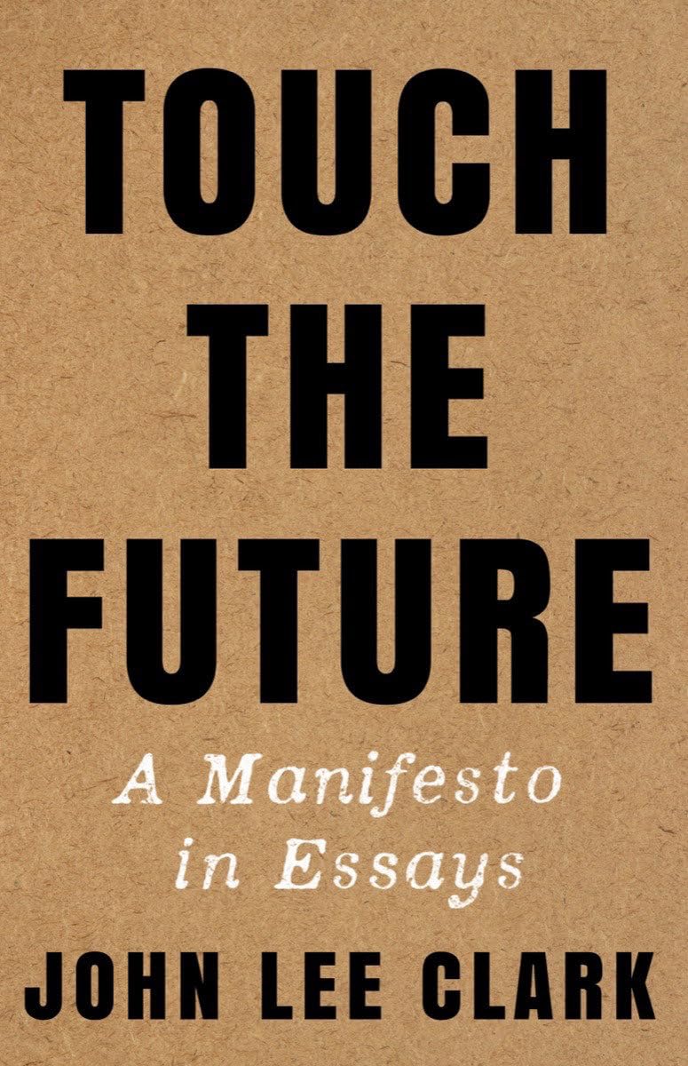 Touch The Future: A Manifesto In Essays