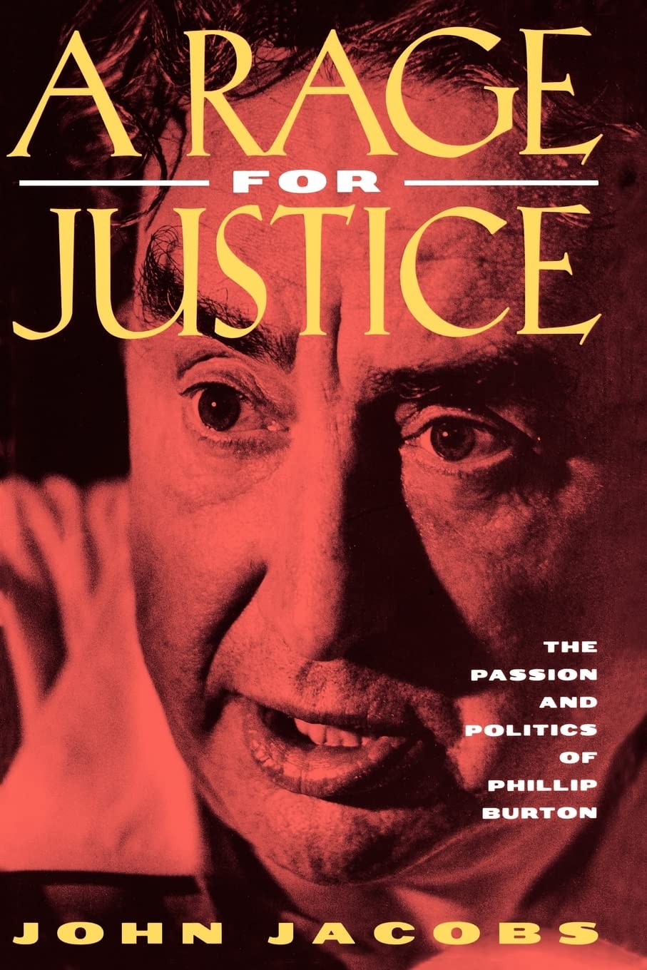 A Rage For Justice: The Passion And Politics Of Phillip Burton,New