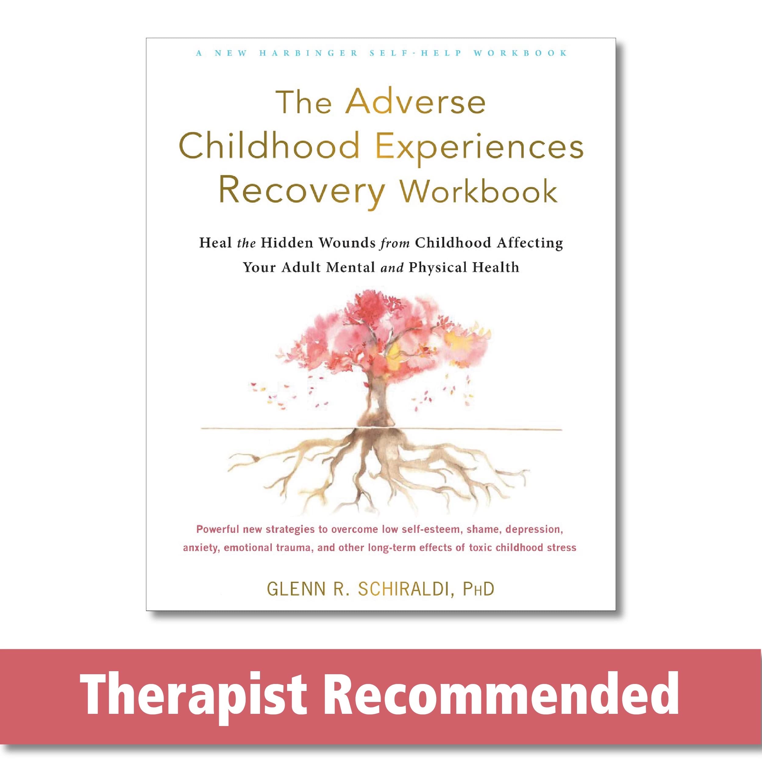The Adverse Childhood Experiences Recovery Workbook: Heal The Hidden Wounds From Childhood Affecting Your Adult Mental And Physi,New