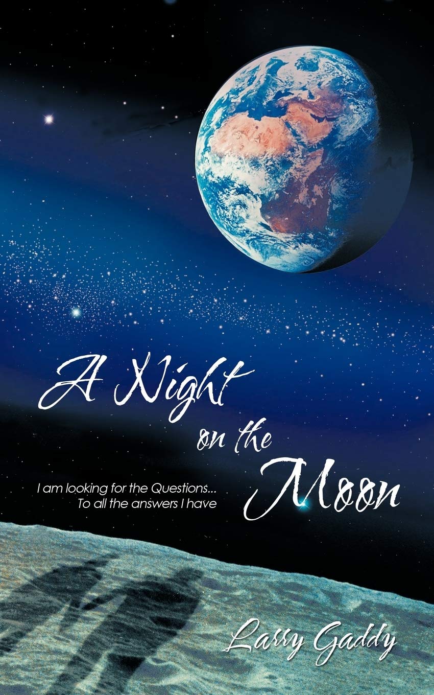 A Night On The Moon: I Am Looking For The Questions . . . To All The Answers I Have,New