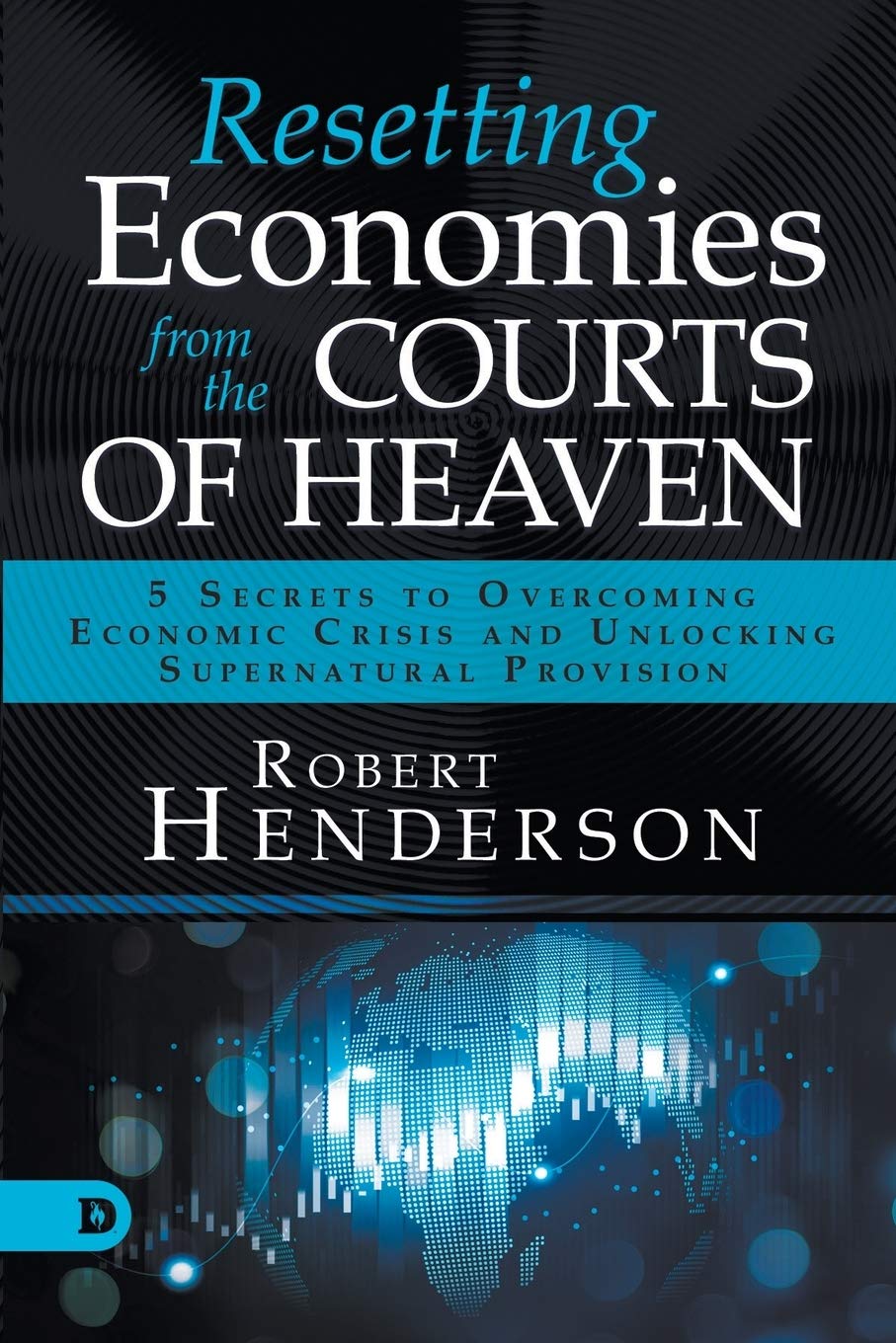 Resetting Economies from the Courts of Heaven: 5 Secrets to Overcoming Economic Crisis and Unlocking Supernatural Provision,Used