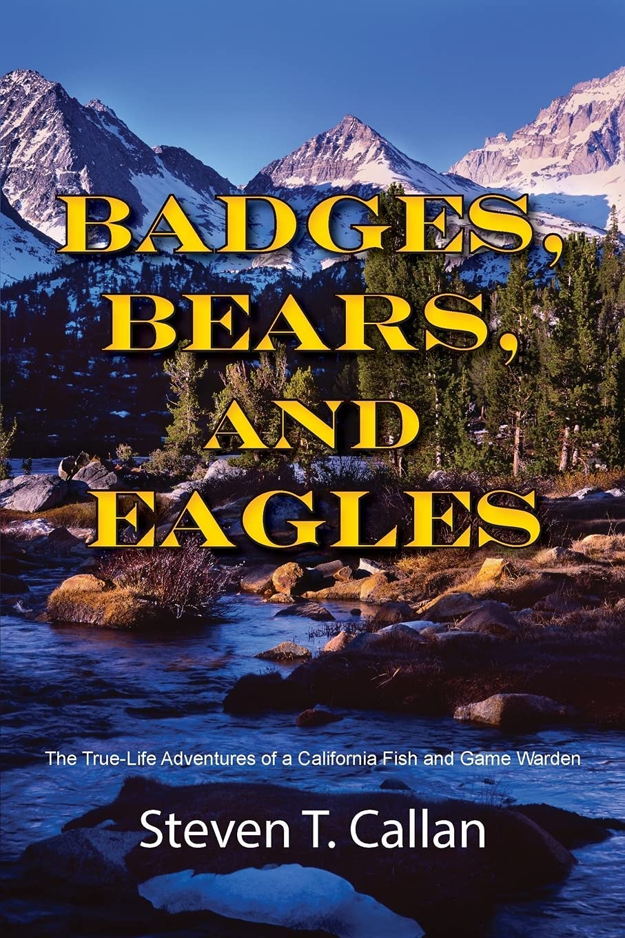 Badges, Bears, And Eagles: The True Life Adventures Of A California Fish And Game Warden,Used