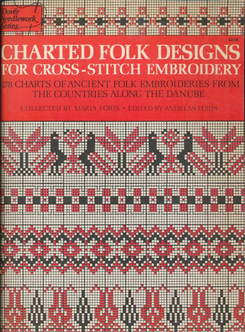 Charted Folk Designs for CrossStitch Embroidery: 278 Charts of Ancient Folk Embroideries from the Countries Along the Danube (E,New