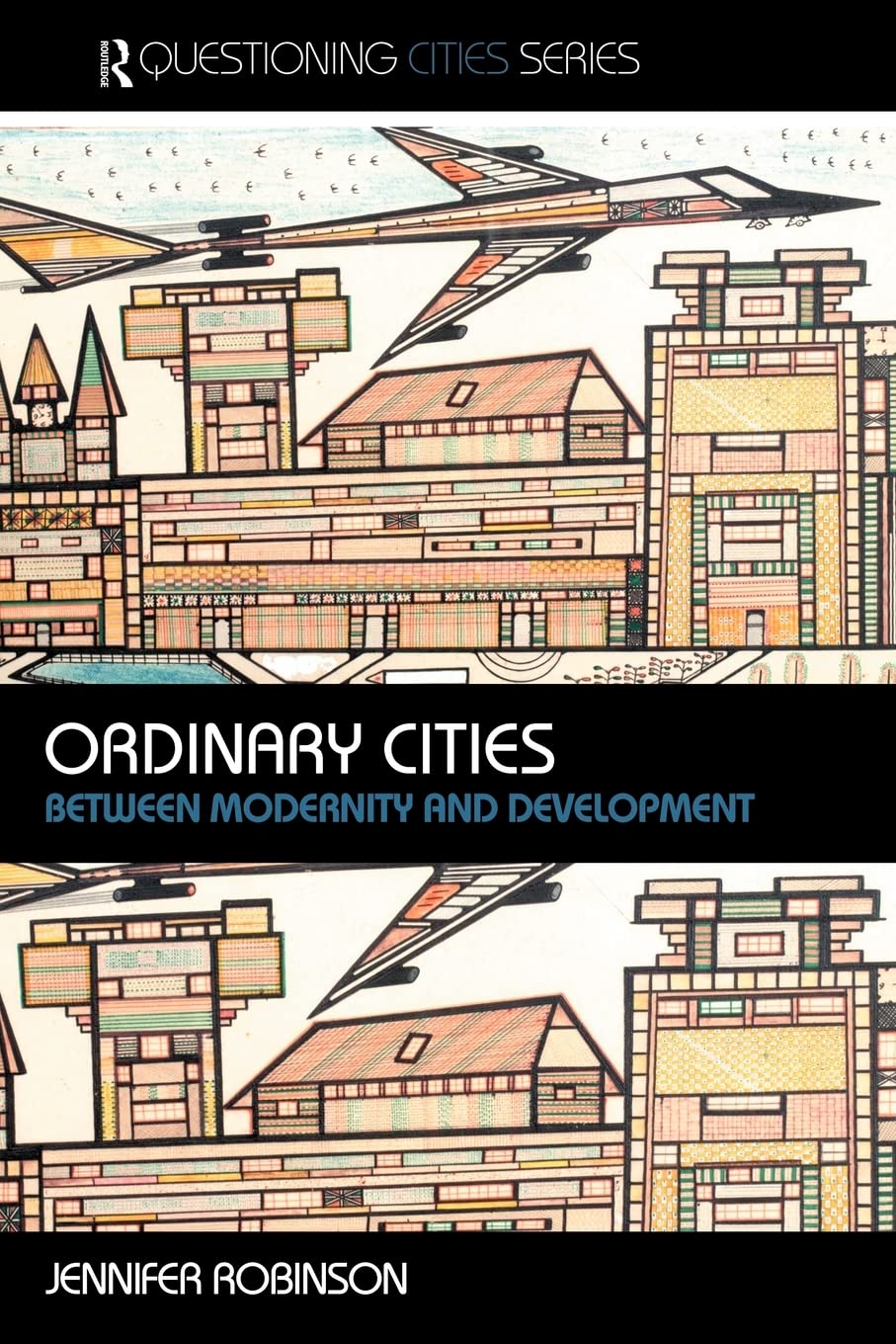 Ordinary Cities: Between Modernity and Development (Questioning Cities),Used