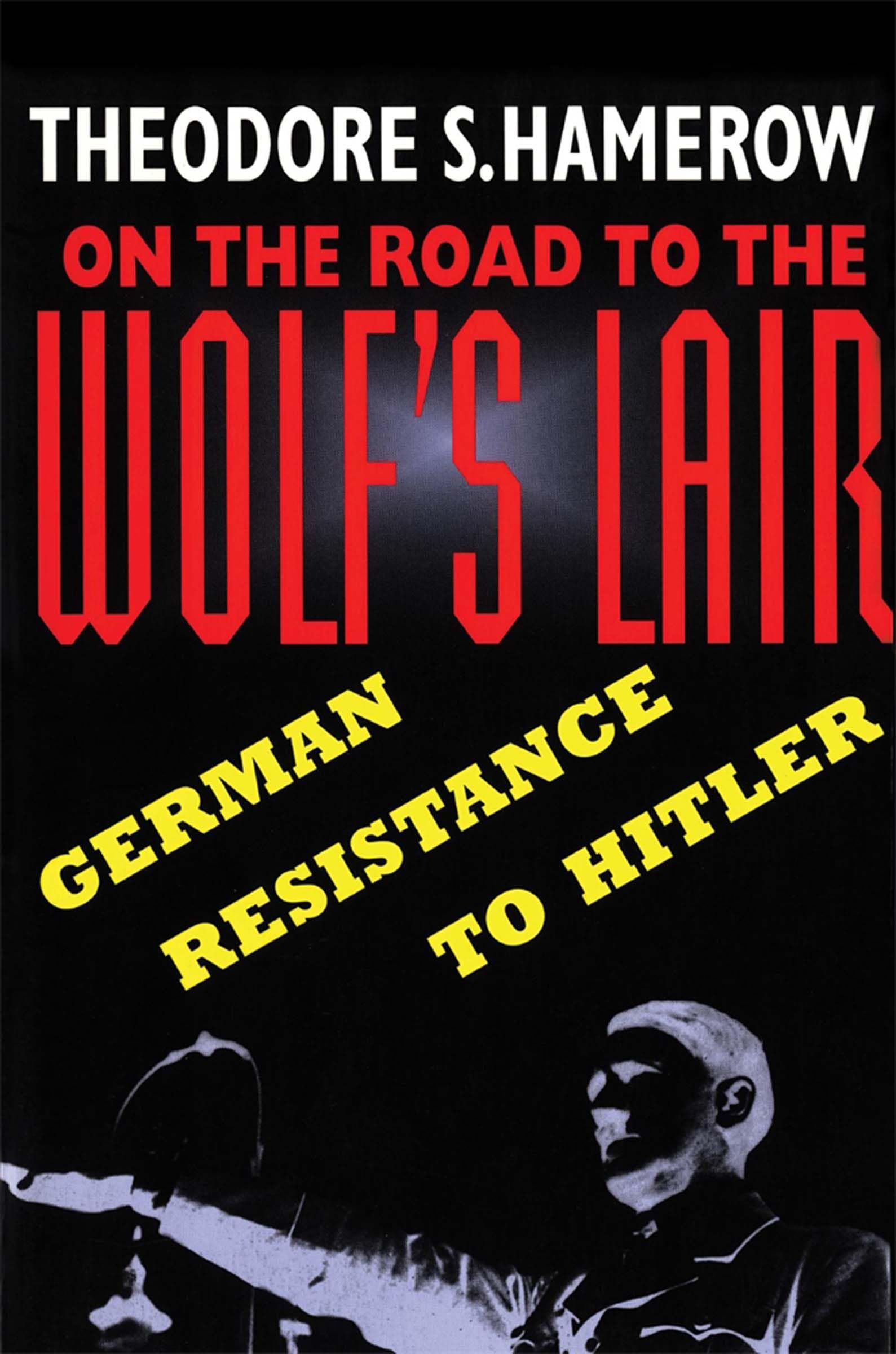 On The Road To The Wolf'S Lair: German Resistance To Hitler (Belknap Press)