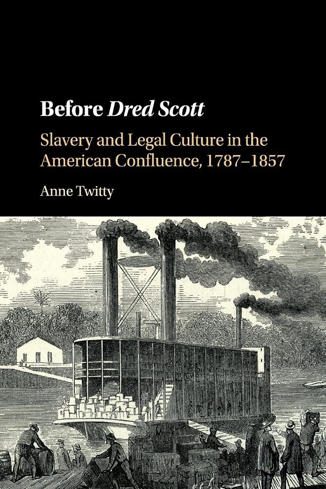 Before Dred Scott: Slavery and Legal Culture in the American Confluence, 17871857 (Cambridge Historical Studies in American Law,Used