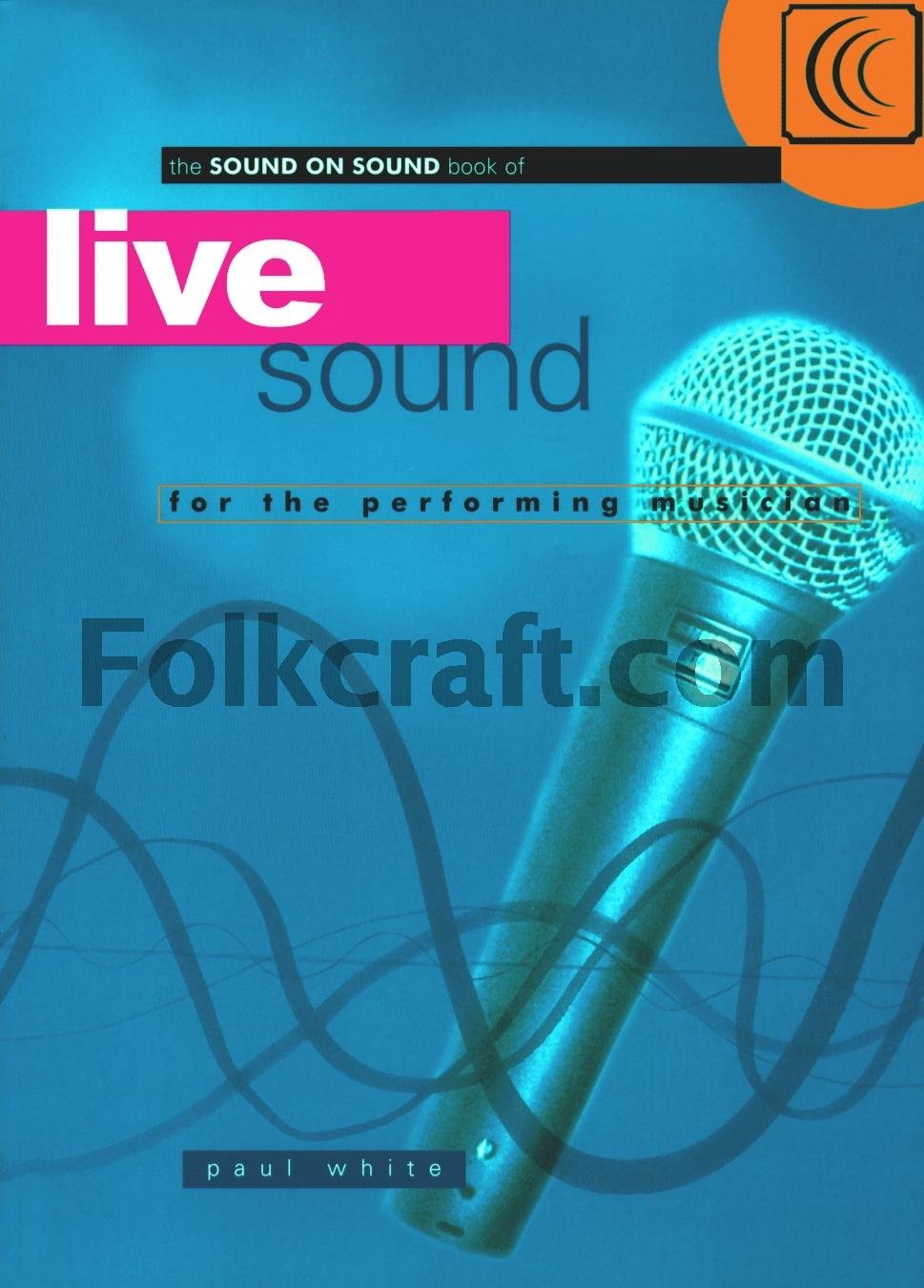 Live Sound for the Performing Musician (Sound on Sound Series),Used