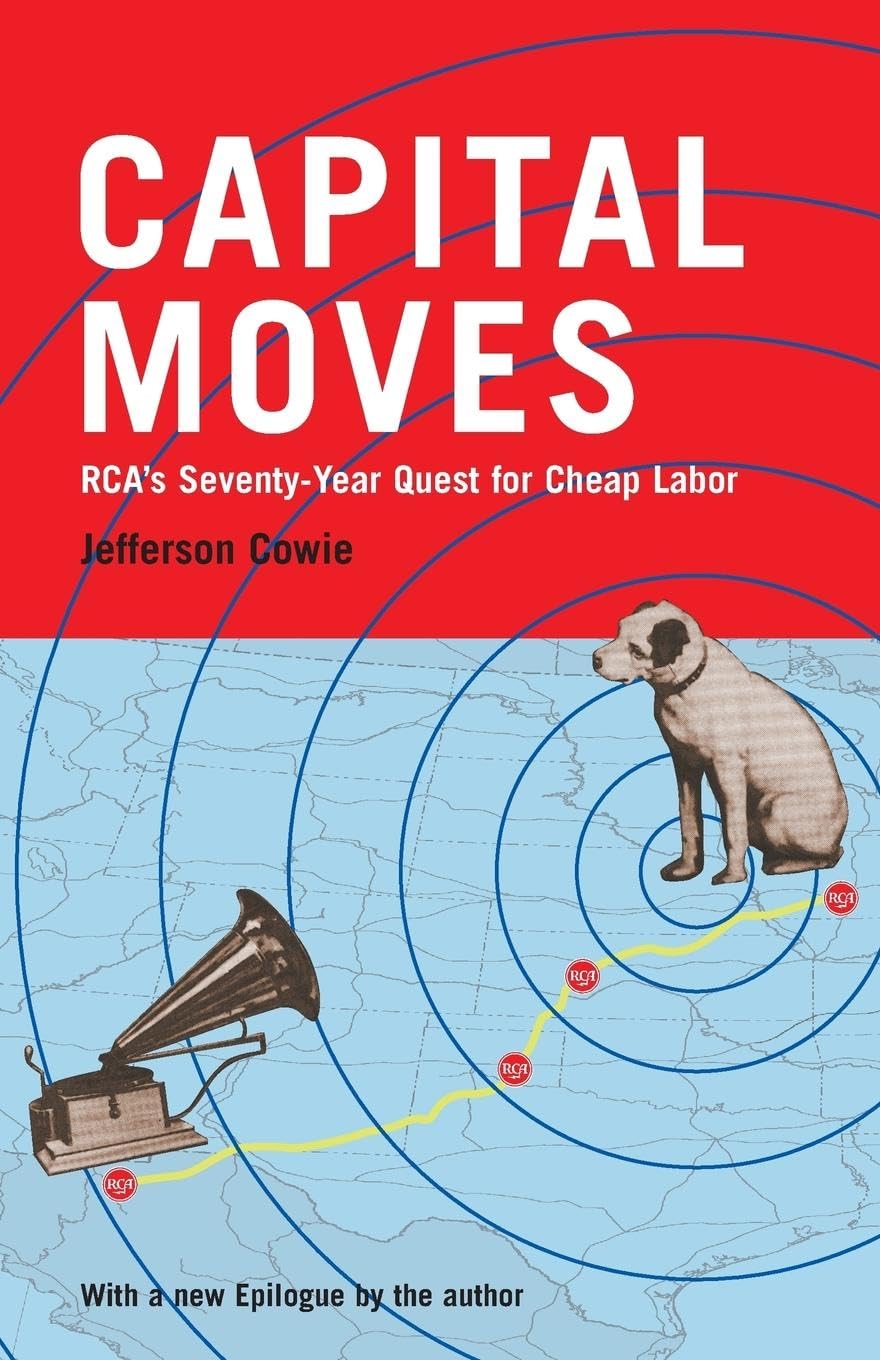 Capital Moves: RCA's SeventyYear Quest for Cheap Labor (with a New Epilogue),New