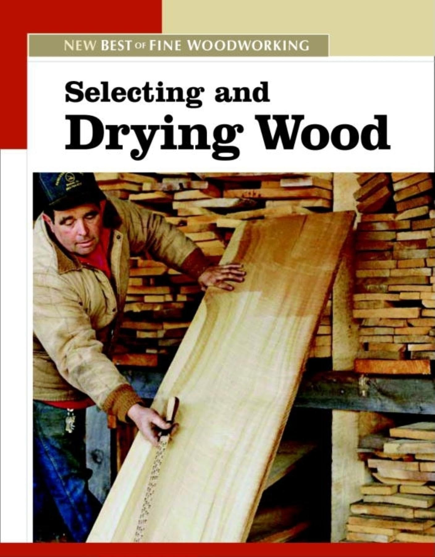 Selecting and Drying Wood: The New Best of Fine Woodworking,Used