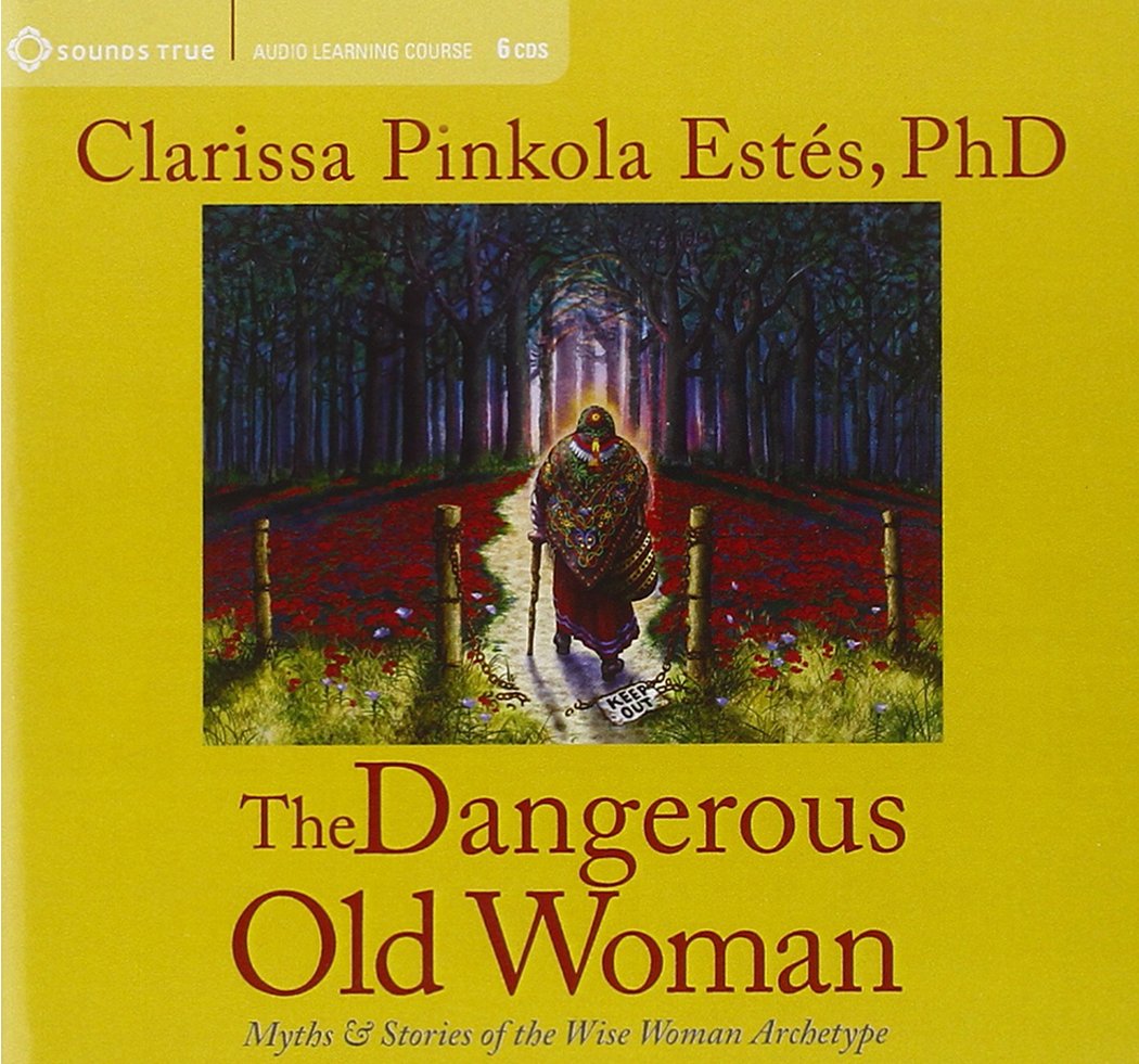 The Dangerous Old Woman (Myths And Stories Of The Wise Woman Archetype)
