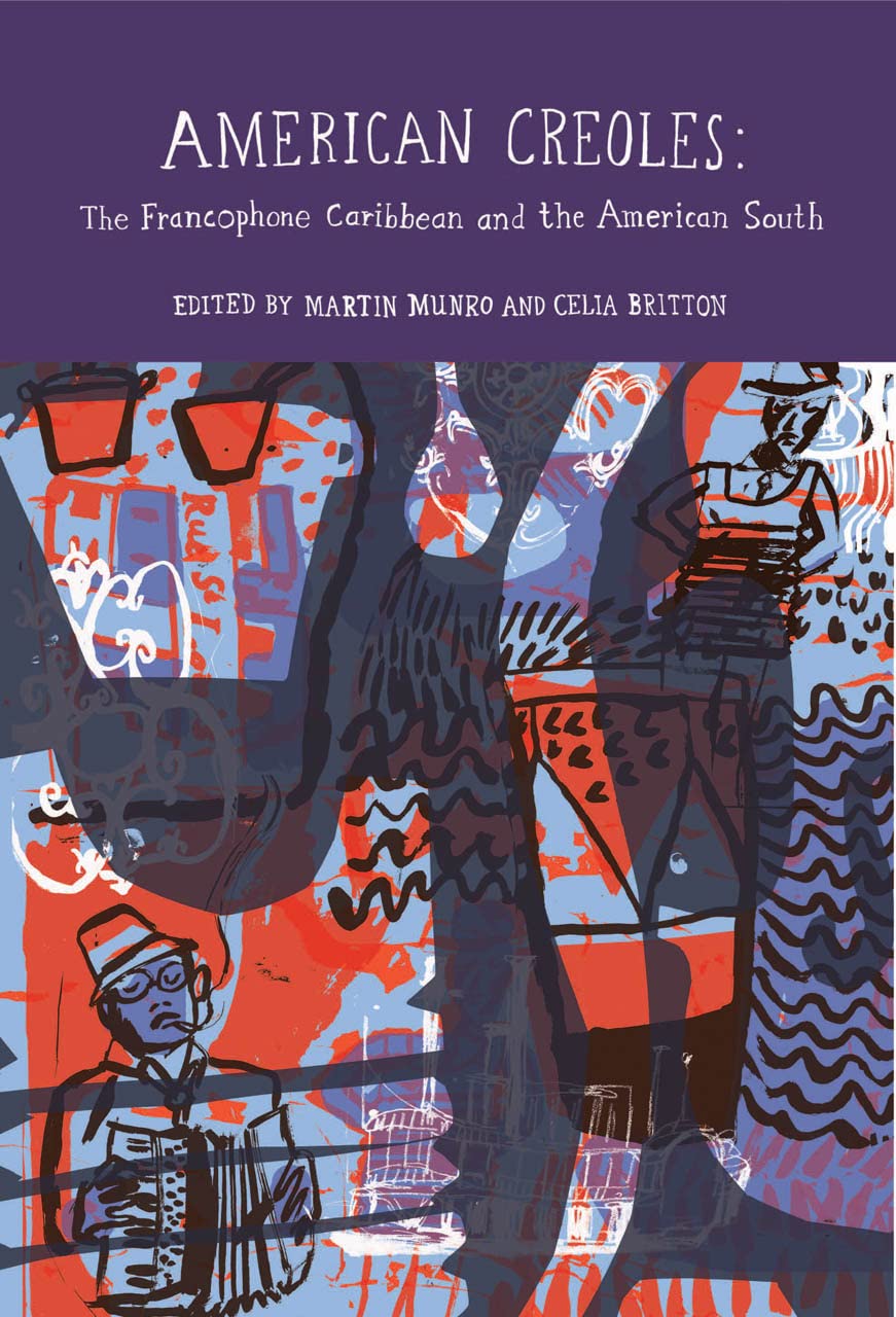American Creoles: The Francophone Caribbean And The American South (Francophone Postcolonial Studies Lup),Used