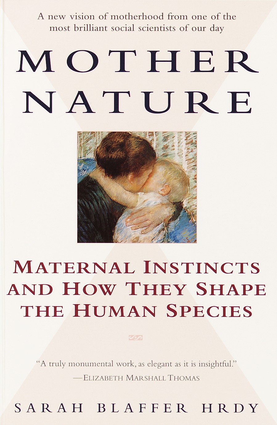 Mother Nature: Maternal Instincts And How They Shape The Human Species,New