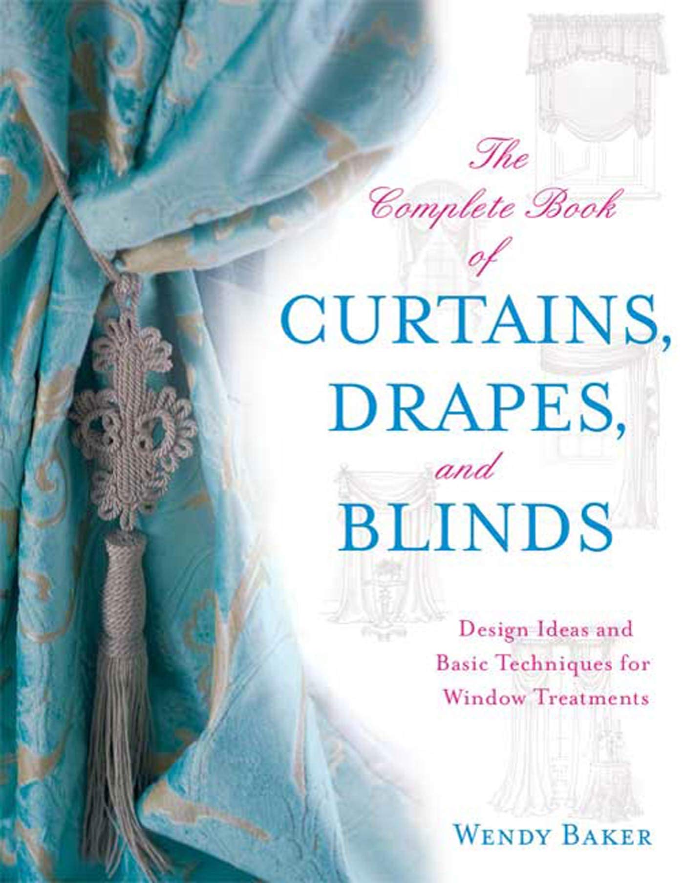 The Complete Book Of Curtains, Drapes, And Blinds: Design Ideas And Basic Techniques For Window Treatments,New