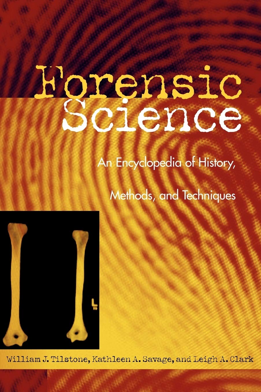 Forensic Science: An Encyclopedia of History, Methods, and Techniques,Used