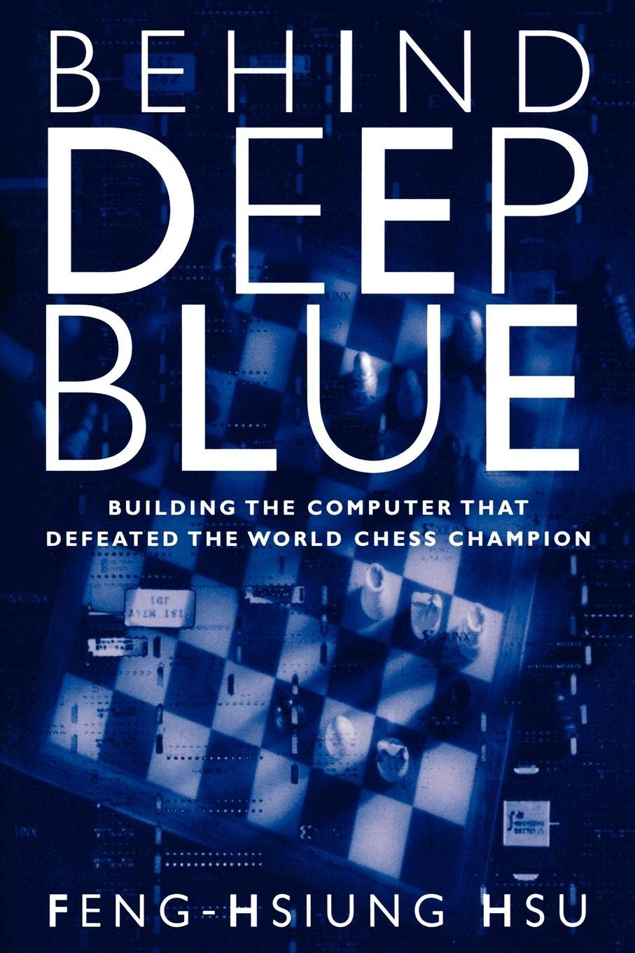 Behind Deep Blue: Building The Computer That Defeated The World Chess Champion,New