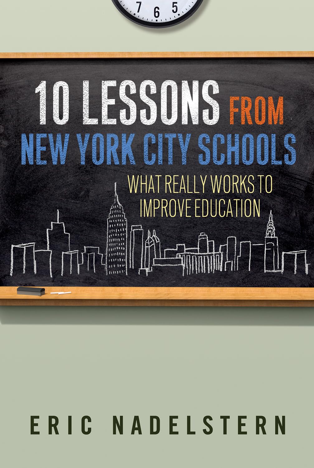 10 Lessons from New York City Schools: What Really Works to Improve Education,Used