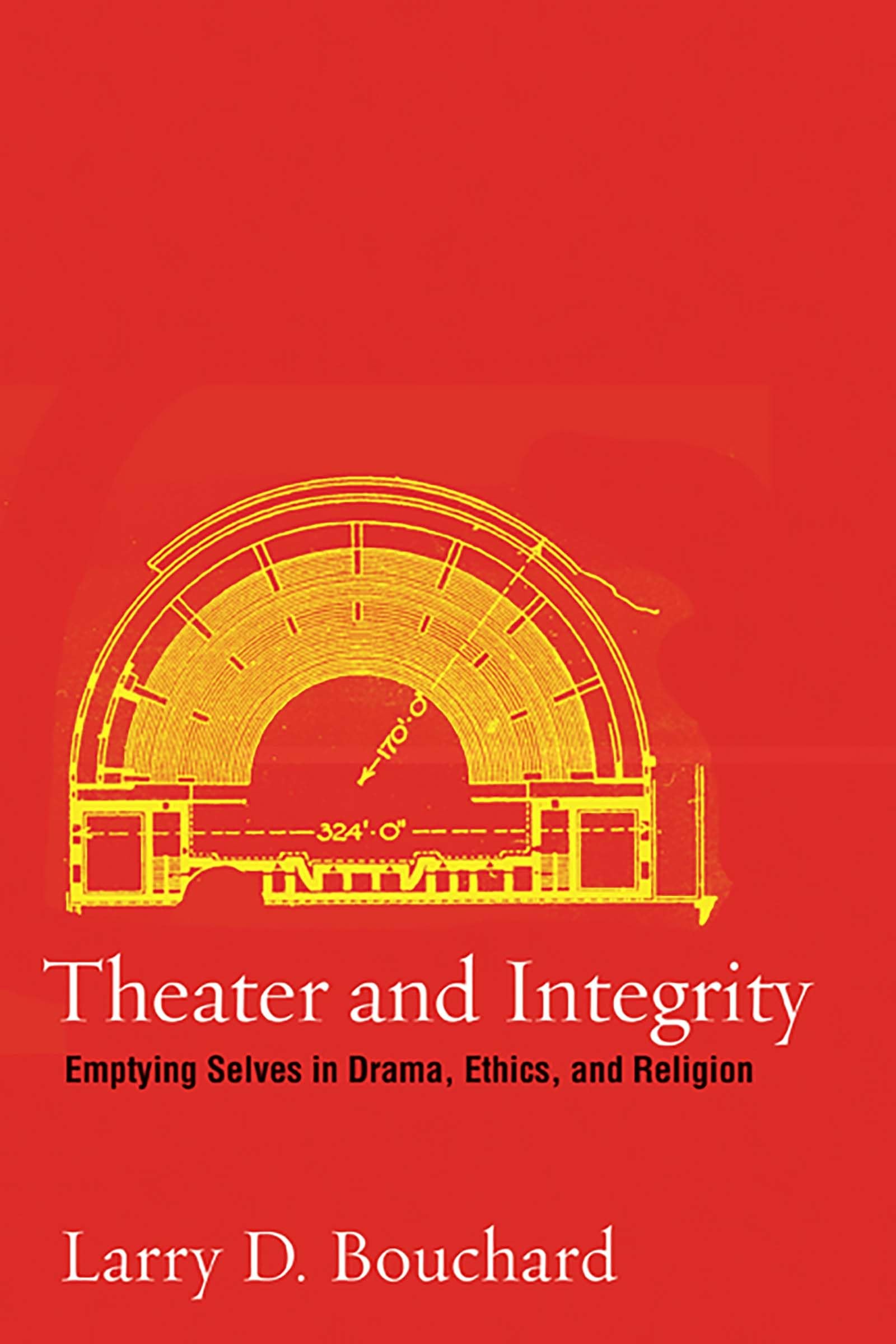 Theater And Integrity: Emptying Selves In Drama, Ethics, And Religion (Religion And Literature),Used