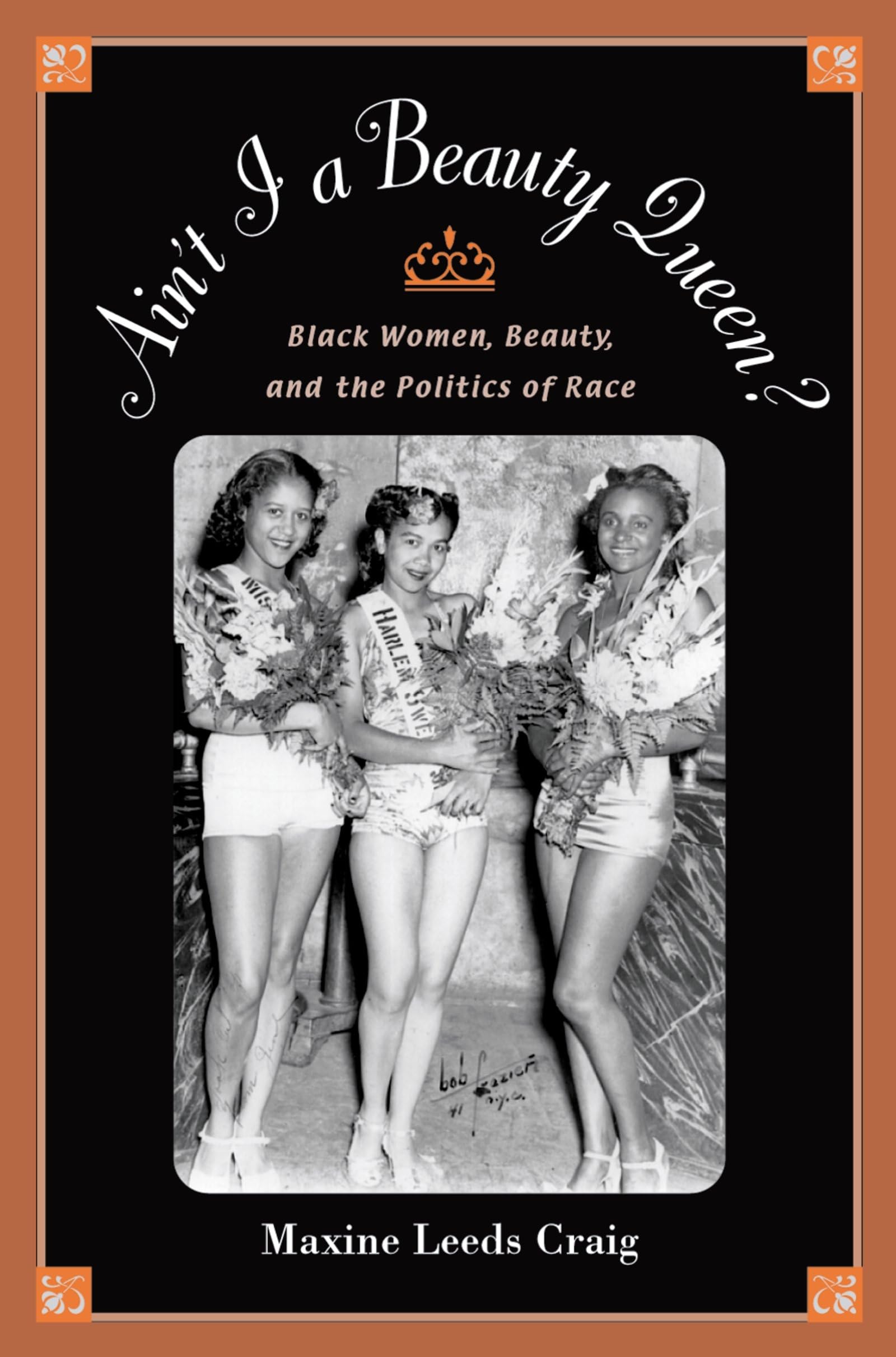 Ain'T I A Beauty Queen?: Black Women, Beauty, And The Politics Of Race,New