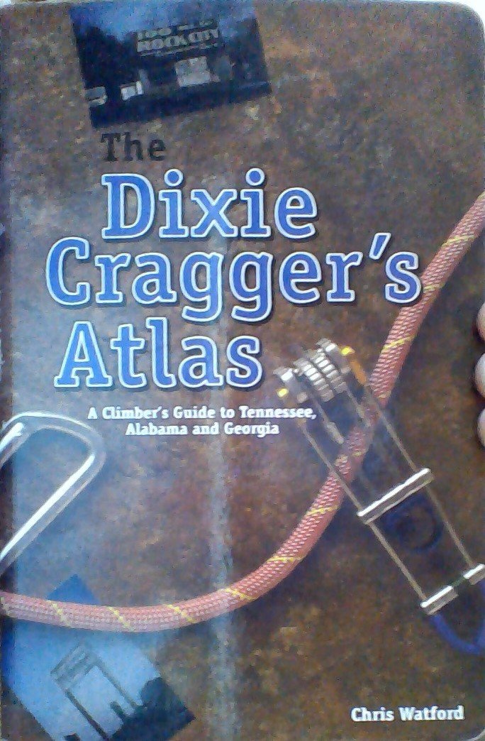 The Dixie Cragger'S Atlas Climber'S Guide To Alabama And Georgia.,New
