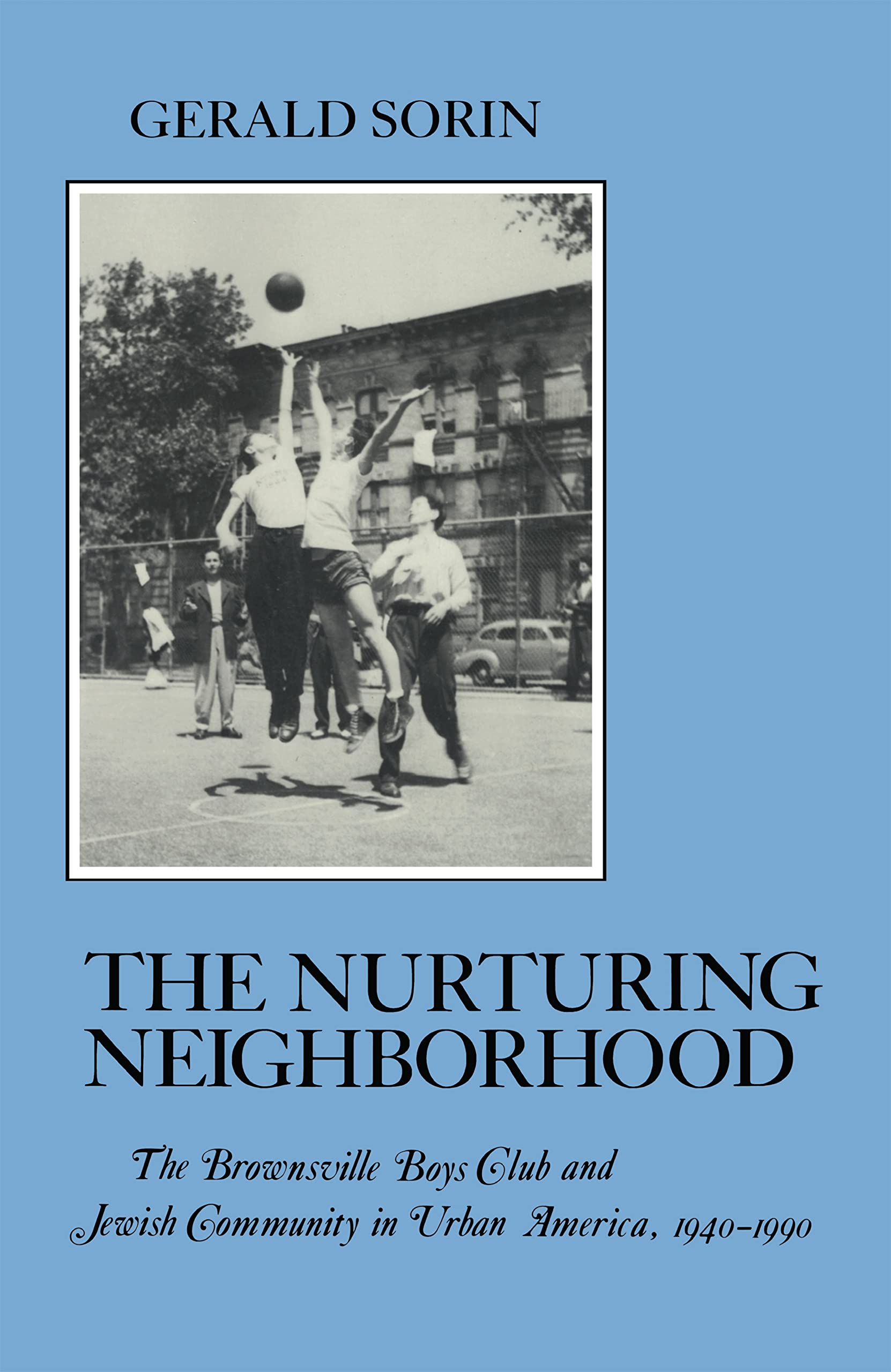 Nurturing Neighborhood: The Brownsville Boys' Club And Jewish Community In Urban America, 19401990 (The American Social Experie,Used