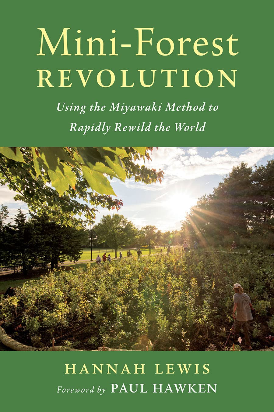 Miniforest Revolution: Using The Miyawaki Method To Rapidly Rewild The World,New