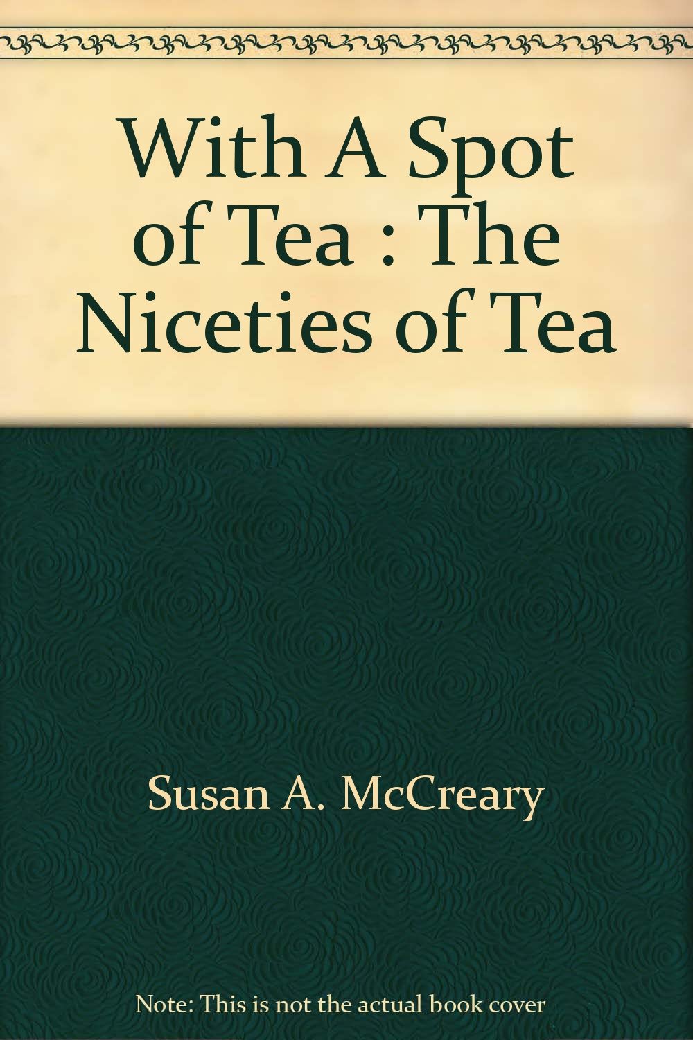 With A Spot of Tea : The Niceties of Tea,Used